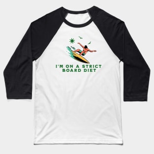 I'm On A Strict Board Diet Baseball T-Shirt